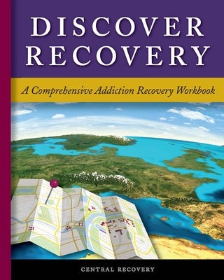 Discover Recovery: A Comprehensive Addiction Recovery Workbook by Recovery, Central