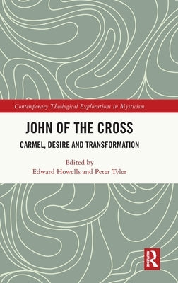 John of the Cross: Carmel, Desire and Transformation by Howells, Edward