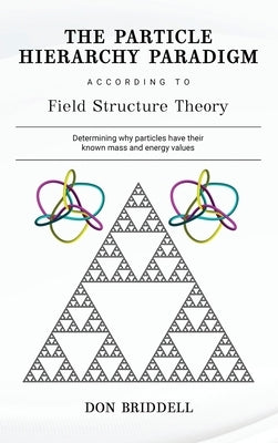 The Particle Hierarchy Paradigm by Briddell, Don