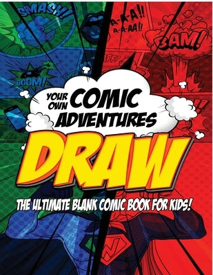 Draw Your own Comics Adventures: the Ultimate Blank Comic Book for Kids! by Journals, Stanford