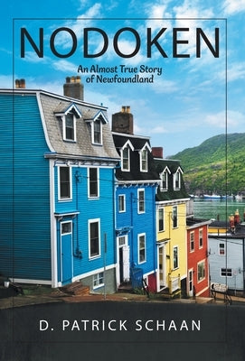 Nodoken: An Almost True Story of Newfoundland by Schaan, D. Patrick