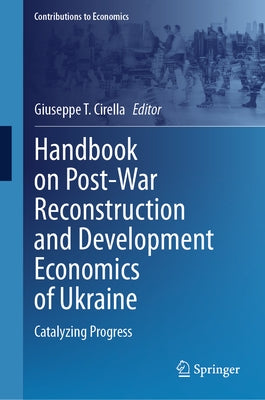 Handbook on Post-War Reconstruction and Development Economics of Ukraine: Catalyzing Progress by Cirella, Giuseppe T.