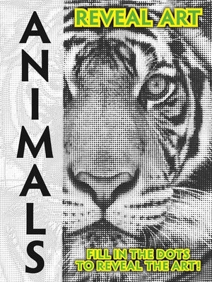 Reveal Art: Animals: Fill in the Dots to Reveal the Art! by Igloobooks