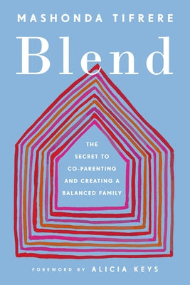 Blend: The Secret to Co-Parenting and Creating a Balanced Family by Tifrere, Mashonda