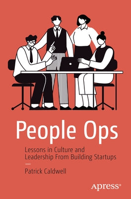 People Ops: Lessons in Culture and Leadership from Building Startups by Caldwell, Patrick