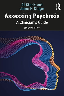 Assessing Psychosis: A Clinician's Guide by Khadivi, Ali