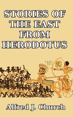 Stories of the East from Herodotus by Church, Alfred J.