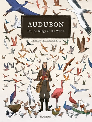 Audubon, on the Wings of the World [Graphic Novel] by Grolleau, Fabien