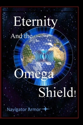 Eternity and the Omega Shield: Navigator Armor by Yourtee, D. M.