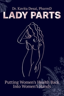 Lady Parts: Putting Women's Health Back Into Women's Hands by Desai, Kavita