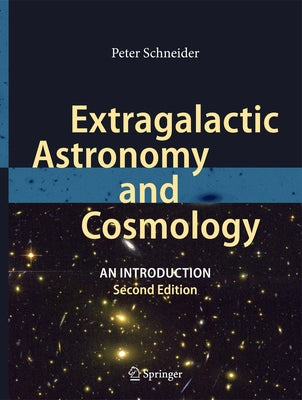 Extragalactic Astronomy and Cosmology: An Introduction by Schneider, Peter