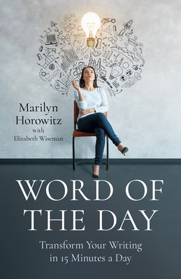 Word of the Day: Transform Your Writing in 15 Minutes a Day by Horowitz, Marilyn