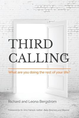 Third Calling: What are you doing the rest of your life? by Bergstrom, Leona