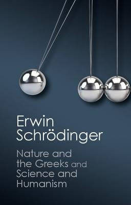 'Nature and the Greeks' and 'Science and Humanism' by SchrÃ¶dinger, Erwin