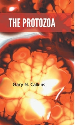 The Protozoa by N, Gary Calkins