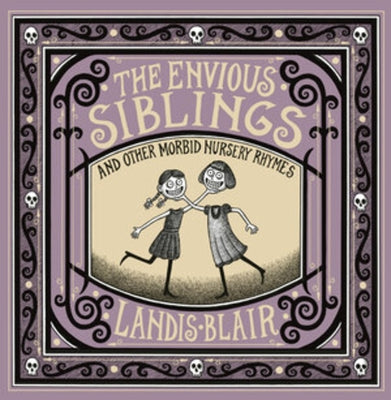 The Envious Siblings: And Other Morbid Nursery Rhymes by Blair, Landis