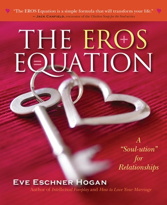 The Eros Equation: A Soul-Ution for Relationships by Hogan, Eve Eschner