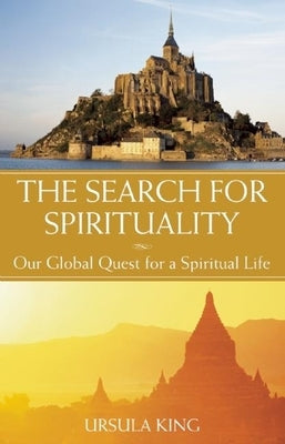 The Search for Spirituality: Our Global Quest for a Spiritual Life by King, Ursula