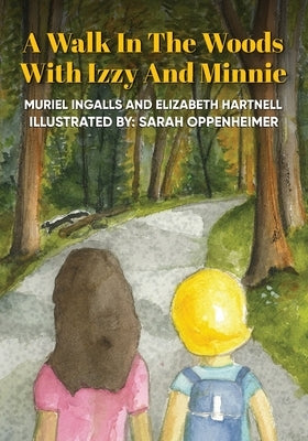 A Walk in the Woods with Izzy and Minnie by Ingalls, Muriel