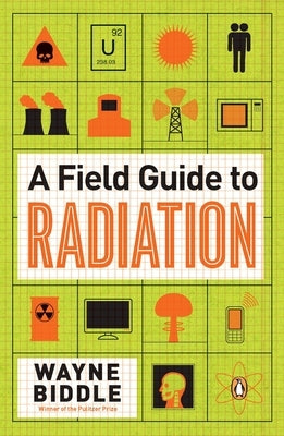 A Field Guide to Radiation by Biddle, Wayne