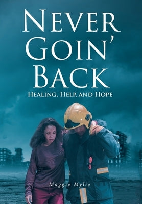 Never Goin' Back: Healing, Help, and Hope by Mylie, Maggie