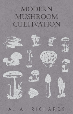 Modern Mushroom Cultivation by Richards, A. A.