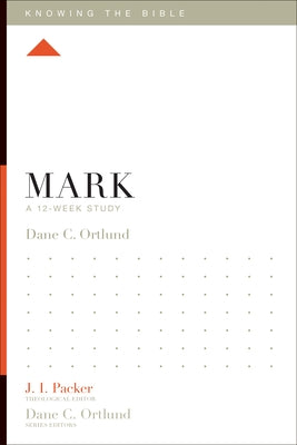 Mark: A 12-Week Study by Ortlund, Dane