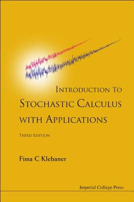 Intro to Stoch Calc with Appl, 3 Ed by Fima C Klebaner