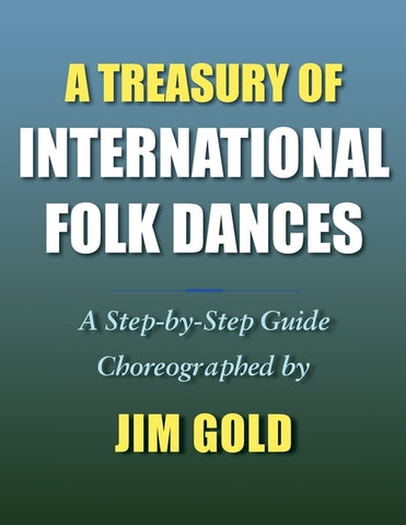 A Treasury of International Folk Dances: A Step-by-Step Guide by Gold, Jim