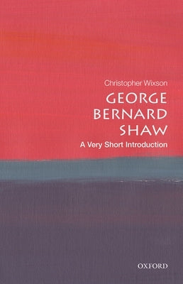 George Bernard Shaw: A Very Short Introduction by Wixson, Christopher