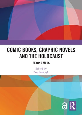 Comic Books, Graphic Novels and the Holocaust: Beyond Maus by Stańczyk, Ewa