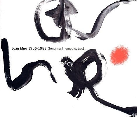 Joan Miro 1956-1983: Sentiment, Emocio, Gest by Fernandez Miro, Emil