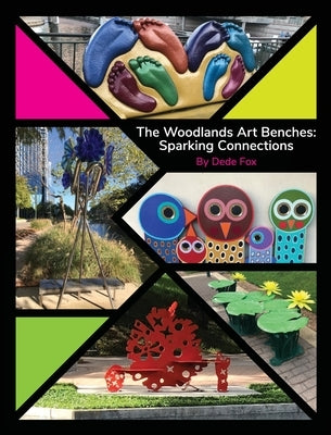 The Woodlands Art Benches: Sparking Connections by Fox, Dede