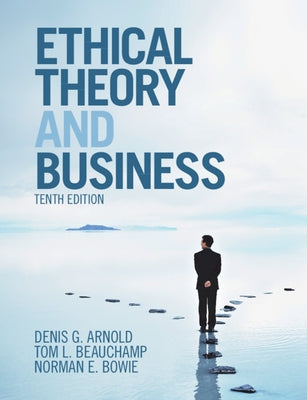 Ethical Theory and Business by Arnold, Denis G.