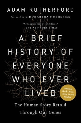 A Brief History of Everyone Who Ever Lived: The Human Story Retold Through Our Genes by Rutherford, Adam