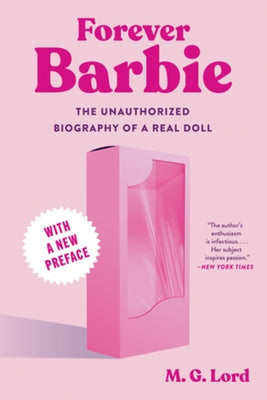 Forever Barbie: The Unauthorized Biography of a Real Doll by Lord, M. G.