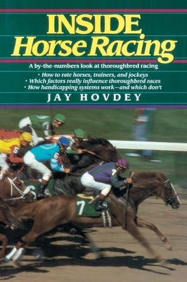 Inside Horse Racing: A By-the-Numbers Look at Thoroughbred Racing by Hovdey, Jay