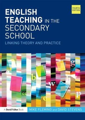 English Teaching in the Secondary School: Linking theory and practice by Fleming, Mike