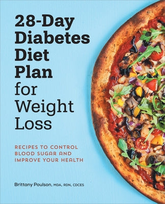 28-Day Diabetes Diet Plan for Weight Loss: Recipes to Control Blood Sugar and Improve Your Health by Poulson, Brittany