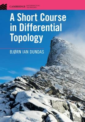 A Short Course in Differential Topology by Dundas, Bj?rn Ian