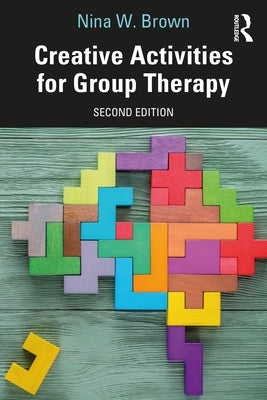 Creative Activities for Group Therapy by Brown, Nina W.