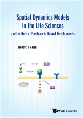 Spatial Dynamics Models in the Life Sciences and the Role of Feedback in Robust Developments by Wan, Frederic Y. M.