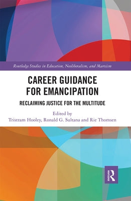 Career Guidance for Emancipation: Reclaiming Justice for the Multitude by Hooley, Tristram