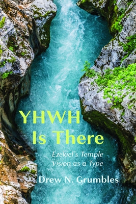 YHWH Is There by Grumbles, Drew N.