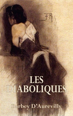 Les Diaboliques: The She-Devils by Barbey d'Aurevilly, Jules