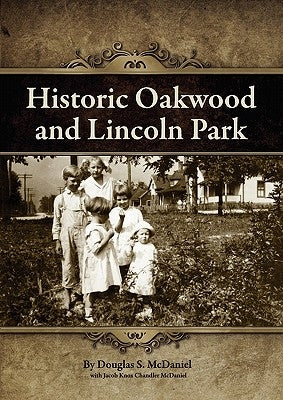 Historic Oakwood and Lincoln Park by McDaniel, Douglas Stuart