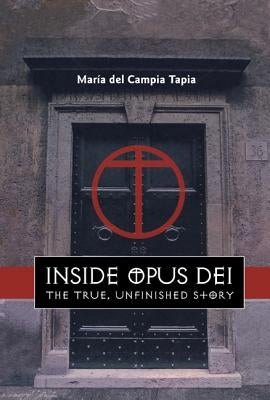 Inside Opus Dei: The True, Unfinished Story by Tapia, Maria del Carmen