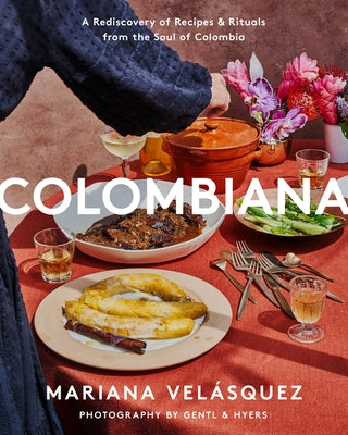 Colombiana: A Rediscovery of Recipes and Rituals from the Soul of Colombia by VelÃ¡squez, Mariana