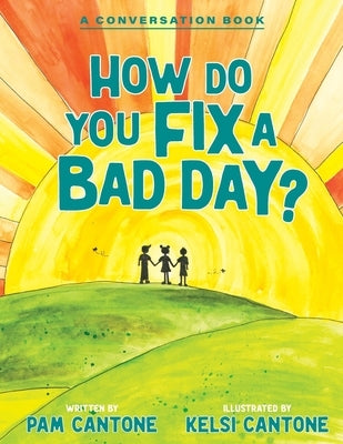 How Do You Fix a Bad Day?: A Conversation Book by Cantone, Pam