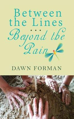 Between the Lines...Beyond the Pain by Forman, Dawn